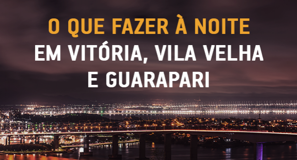 Baladas, shows e bares - O que fazer à noite em Vitória, Vila Velha e Guarapari